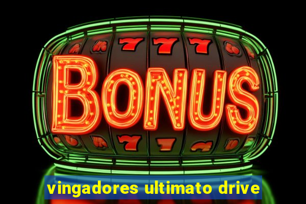 vingadores ultimato drive